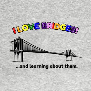 I Love Bridges!! T-Shirt